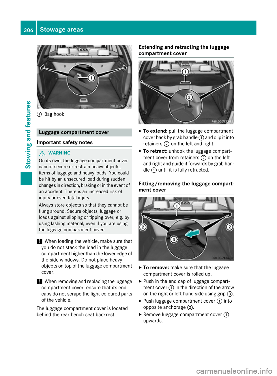 MERCEDES-BENZ B-CLASS HATCHBACK 2014  Owners Manual :
Bag hook Luggage compartment cover
Important safety notes G
WARNING
On its own, the luggage compartment cover
cannot secure or restrain heavy objects,
items of luggage and heavy loads. You could
be 