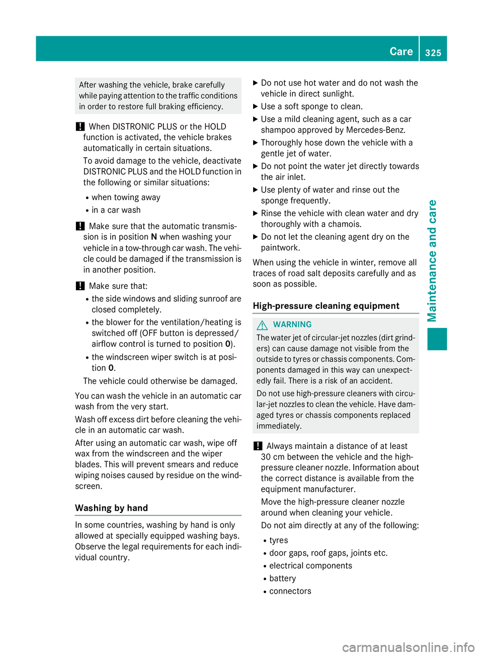 MERCEDES-BENZ B-CLASS HATCHBACK 2014  Owners Manual After washing the vehicle, brake carefully
while paying attention to the traffic conditions in order to restore full braking efficiency.
! When DISTRONIC PLUS or the HOLD
function is activated, the ve MERCEDES-BENZ B-CLASS HATCHBACK 2014  Owners Manual After washing the vehicle, brake carefully
while paying attention to the traffic conditions in order to restore full braking efficiency.
! When DISTRONIC PLUS or the HOLD
function is activated, the ve