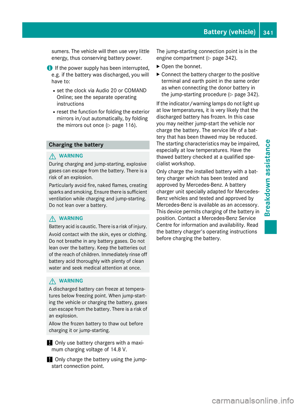 MERCEDES-BENZ B-CLASS HATCHBACK 2014 User Guide sumers. The vehicle will then use very little
energy, thus conserving battery power.
i If the power supply has been interrupted,
e.g. if the battery was discharged, you will
have to:
R set the clock v MERCEDES-BENZ B-CLASS HATCHBACK 2014 User Guide sumers. The vehicle will then use very little
energy, thus conserving battery power.
i If the power supply has been interrupted,
e.g. if the battery was discharged, you will
have to:
R set the clock v