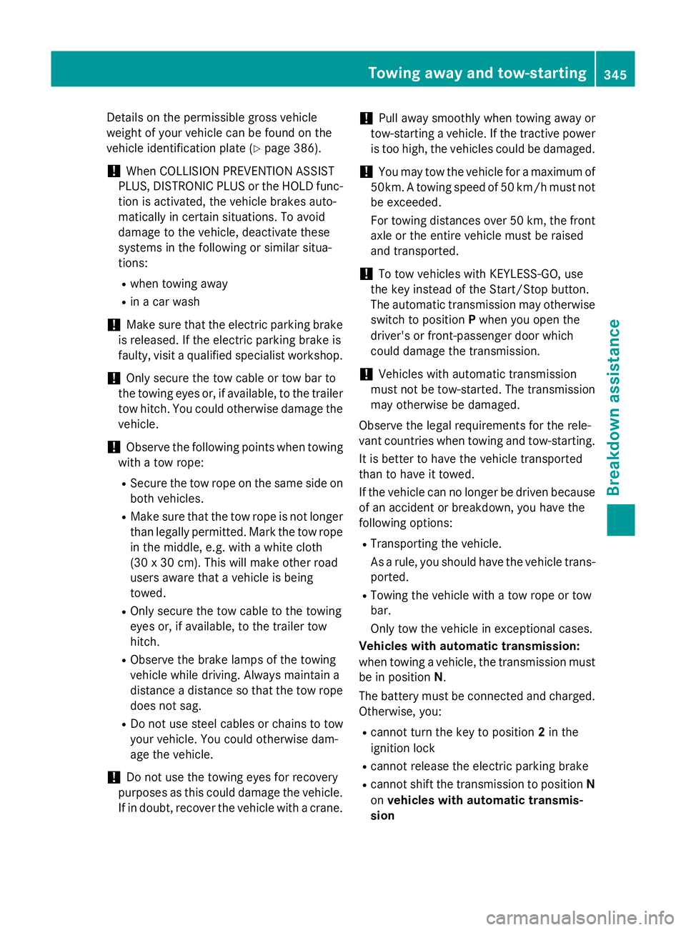 MERCEDES-BENZ B-CLASS HATCHBACK 2014 Owners Manual Details on the permissible gross vehicle
weight of your vehicle can be found on the
vehicle identification plate (Y page 386).
! When COLLISION PREVENTION ASSIST
PLUS, DISTRONIC PLUS or the HOLD func- MERCEDES-BENZ B-CLASS HATCHBACK 2014 Owners Manual Details on the permissible gross vehicle
weight of your vehicle can be found on the
vehicle identification plate (Y page 386).
! When COLLISION PREVENTION ASSIST
PLUS, DISTRONIC PLUS or the HOLD func-