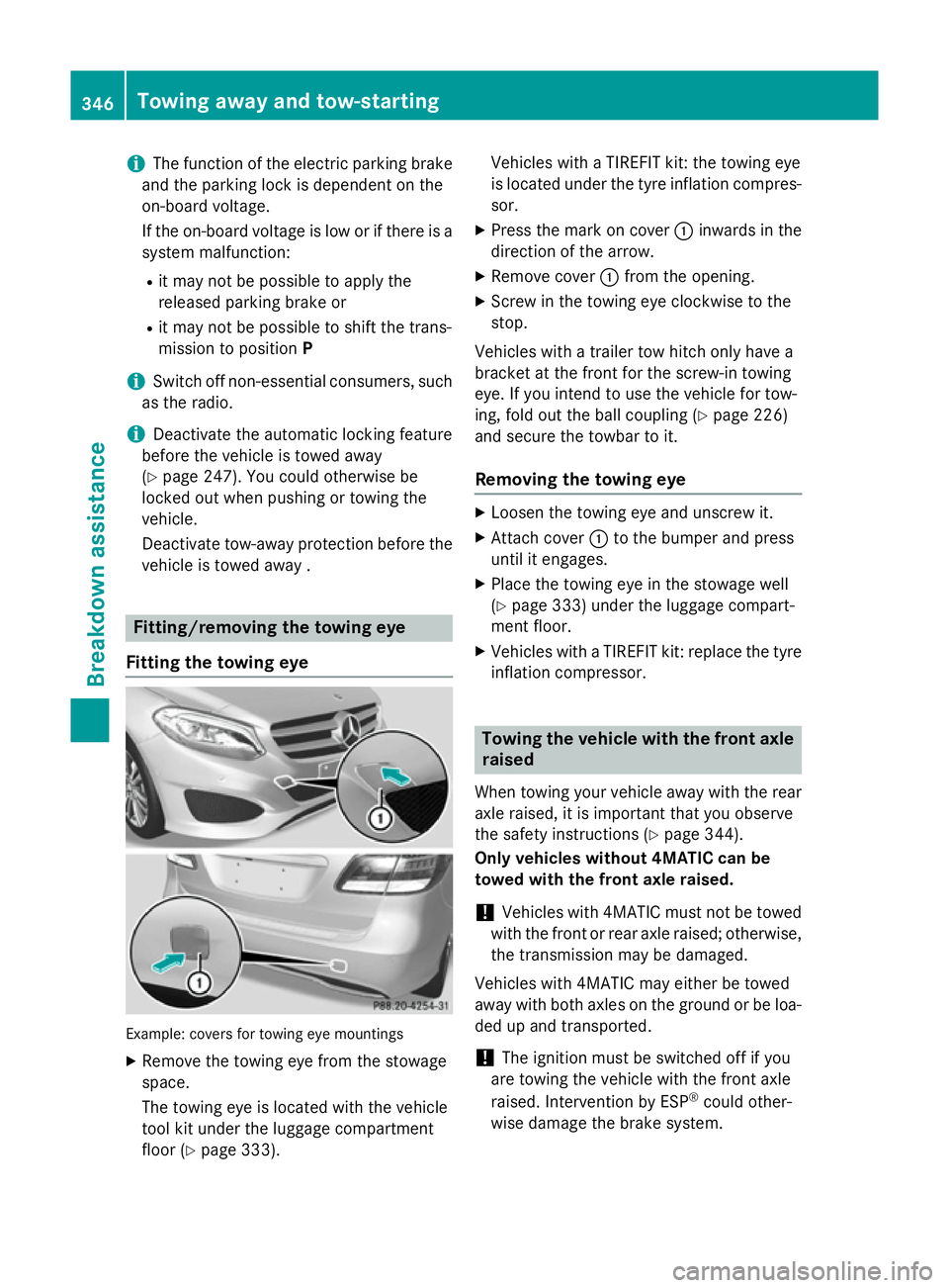 MERCEDES-BENZ B-CLASS HATCHBACK 2014 Owners Manual i
The function of the electric parking brake
and the parking lock is dependent on the
on-board voltage.
If the on-board voltage is low or if there is a system malfunction:
R it may not be possible to MERCEDES-BENZ B-CLASS HATCHBACK 2014 Owners Manual i
The function of the electric parking brake
and the parking lock is dependent on the
on-board voltage.
If the on-board voltage is low or if there is a system malfunction:
R it may not be possible to