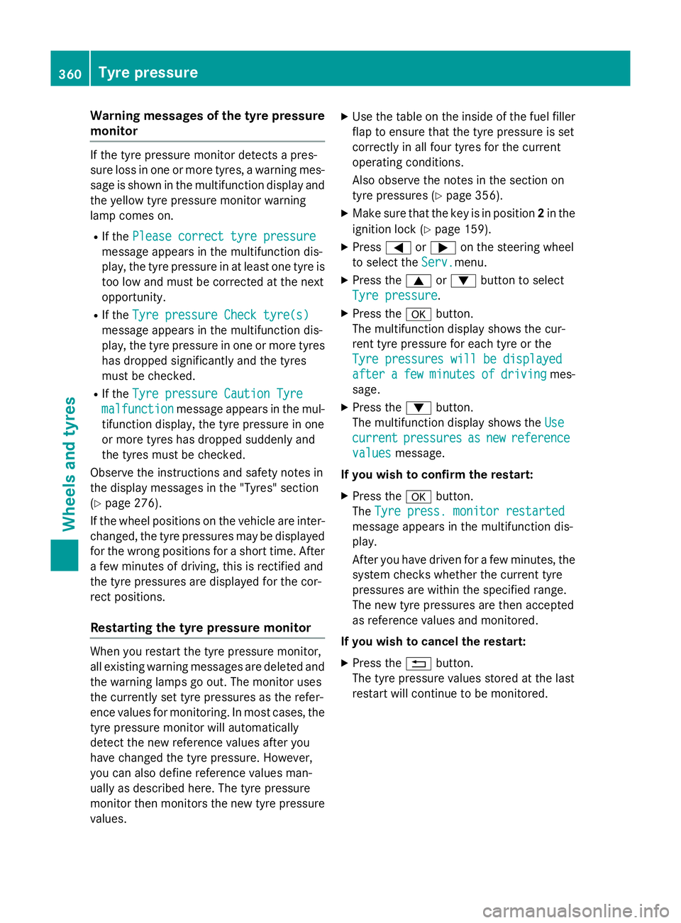 MERCEDES-BENZ B-CLASS HATCHBACK 2014 User Guide Warning messages of the tyre pressure
monitor If the tyre pressure monitor detects a pres-
sure loss in one or more tyres, a warning mes-
sage is shown in the multifunction display and the yellow tyre MERCEDES-BENZ B-CLASS HATCHBACK 2014 User Guide Warning messages of the tyre pressure
monitor If the tyre pressure monitor detects a pres-
sure loss in one or more tyres, a warning mes-
sage is shown in the multifunction display and the yellow tyre