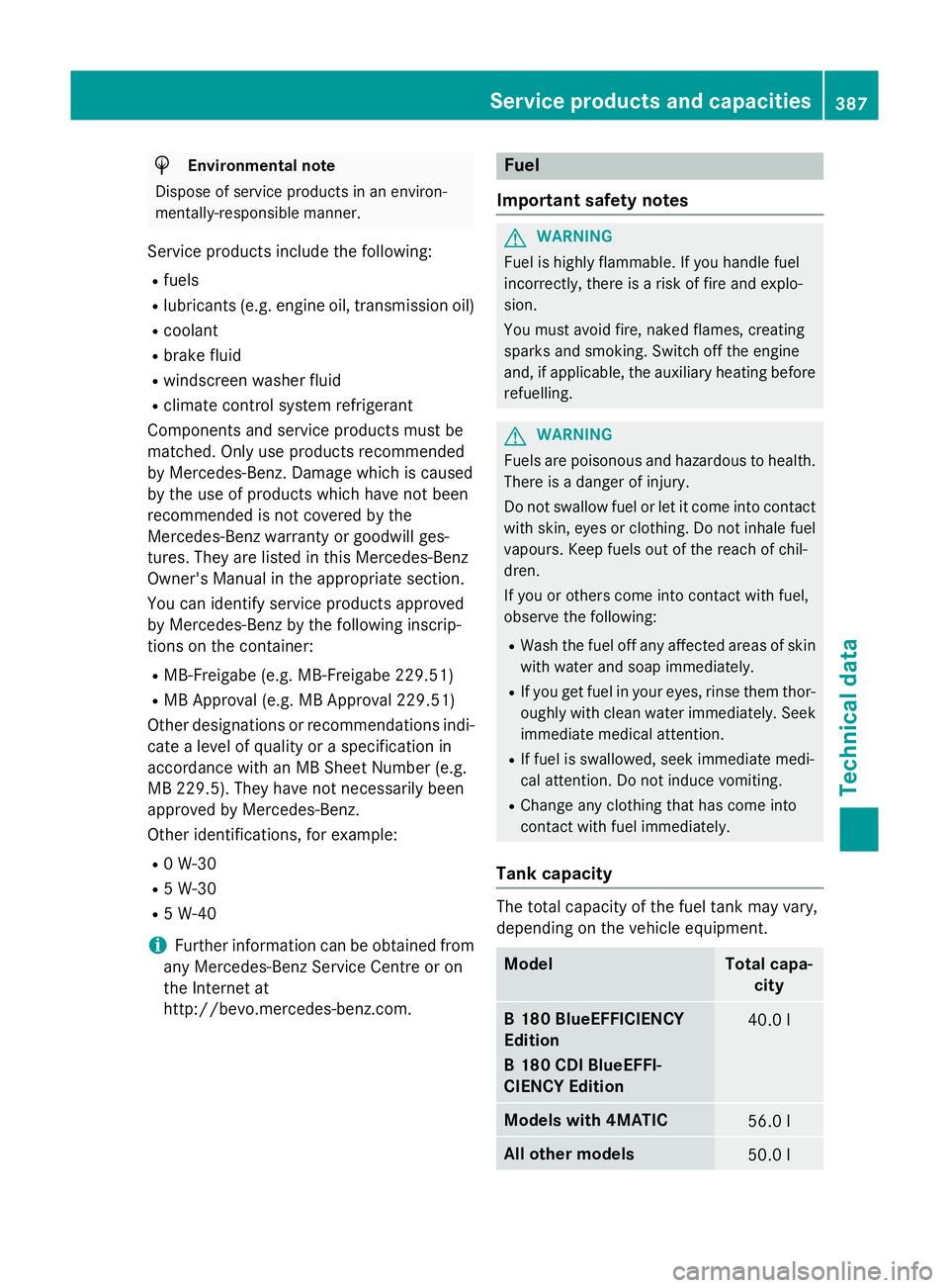 MERCEDES-BENZ B-CLASS HATCHBACK 2014 User Guide H
Environmental note
Dispose of service products in an environ-
mentally-responsible manner.
Service products include the following:
R fuels
R lubricants (e.g. engine oil, transmission oil)
R coolant
MERCEDES-BENZ B-CLASS HATCHBACK 2014 User Guide H
Environmental note
Dispose of service products in an environ-
mentally-responsible manner.
Service products include the following:
R fuels
R lubricants (e.g. engine oil, transmission oil)
R coolant