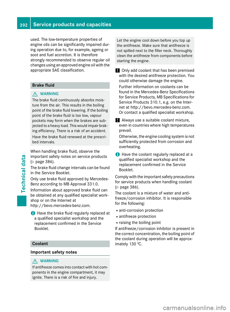 MERCEDES-BENZ B-CLASS HATCHBACK 2014 Owners Manual used. The low-temperature properties of
engine oils can be significantly impaired dur-
ing operation due to, for example, ageing or
soot and fuel accretion. It is therefore
strongly recommended to obs MERCEDES-BENZ B-CLASS HATCHBACK 2014 Owners Manual used. The low-temperature properties of
engine oils can be significantly impaired dur-
ing operation due to, for example, ageing or
soot and fuel accretion. It is therefore
strongly recommended to obs