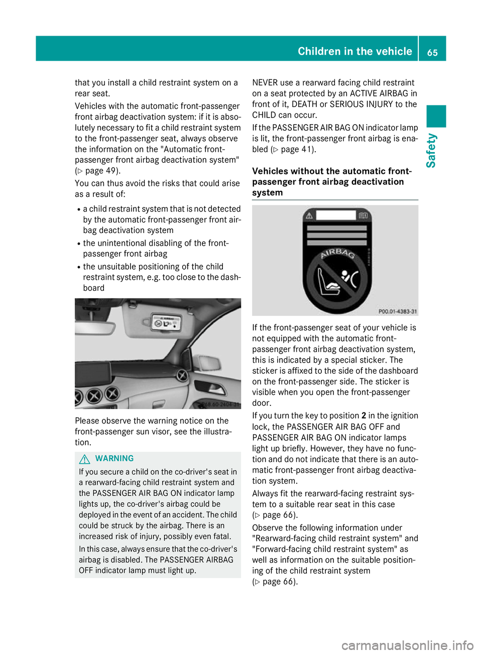 MERCEDES-BENZ B-CLASS HATCHBACK 2014 Owners Manual that you install a child restraint system on a
rear seat.
Vehicles with the automatic front-passenger
front airbag deactivation system: if it is abso- lutely necessary to fit a child restraint systemt MERCEDES-BENZ B-CLASS HATCHBACK 2014 Owners Manual that you install a child restraint system on a
rear seat.
Vehicles with the automatic front-passenger
front airbag deactivation system: if it is abso- lutely necessary to fit a child restraint systemt