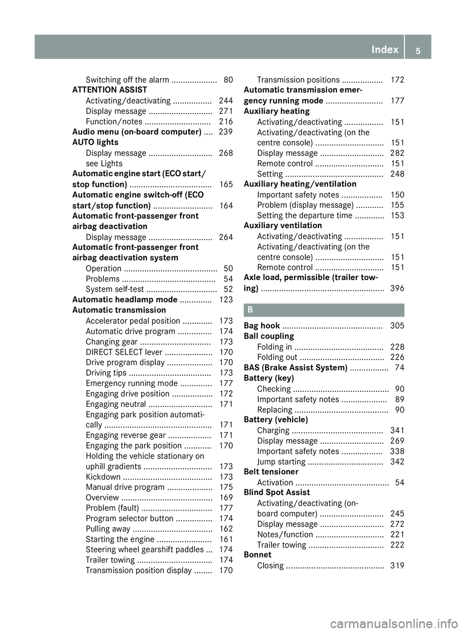 MERCEDES-BENZ B-CLASS HATCHBACK 2014  Owners Manual Switching off the alarm .................... 80
ATTENTION ASSIST
Activating/deactivating ................. 244
Display message ............................ 271
Function/note s.........................