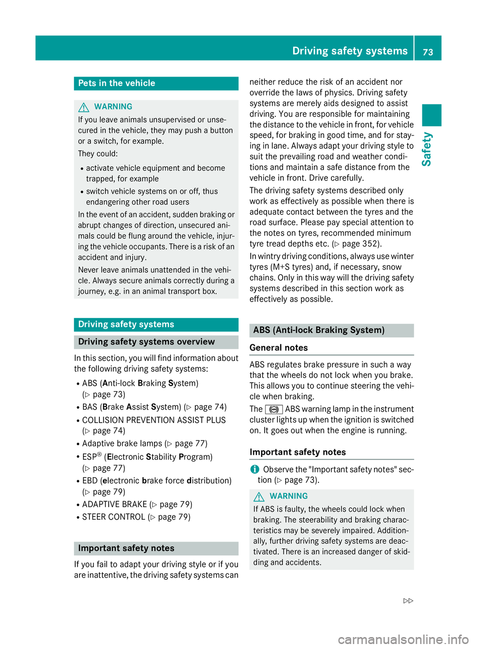 MERCEDES-BENZ B-CLASS HATCHBACK 2014 User Guide Pets in the vehicle
G
WARNING
If you leave animals unsupervised or unse-
cured in the vehicle, they may push a button
or a switch, for example.
They could:
R activate vehicle equipment and become
trap MERCEDES-BENZ B-CLASS HATCHBACK 2014 User Guide Pets in the vehicle
G
WARNING
If you leave animals unsupervised or unse-
cured in the vehicle, they may push a button
or a switch, for example.
They could:
R activate vehicle equipment and become
trap