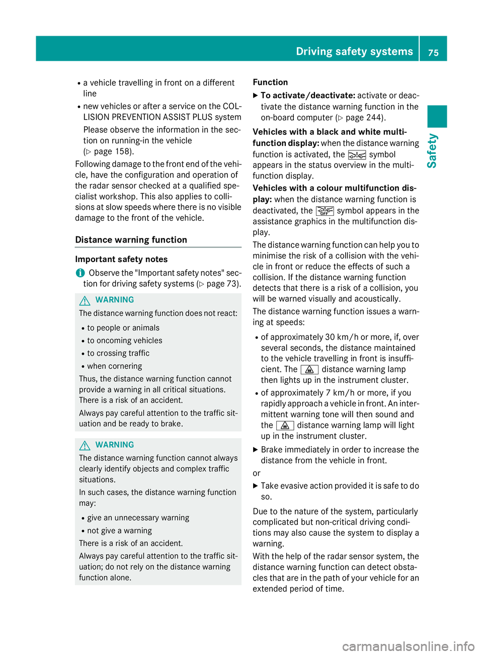 MERCEDES-BENZ B-CLASS HATCHBACK 2014  Owners Manual R
a vehicle travelling in front on a different
line
R new vehicles or after a service on the COL-
LISION PREVENTION ASSIST PLUS system
Please observe the information in the sec-
tion on running-in the MERCEDES-BENZ B-CLASS HATCHBACK 2014  Owners Manual R
a vehicle travelling in front on a different
line
R new vehicles or after a service on the COL-
LISION PREVENTION ASSIST PLUS system
Please observe the information in the sec-
tion on running-in the