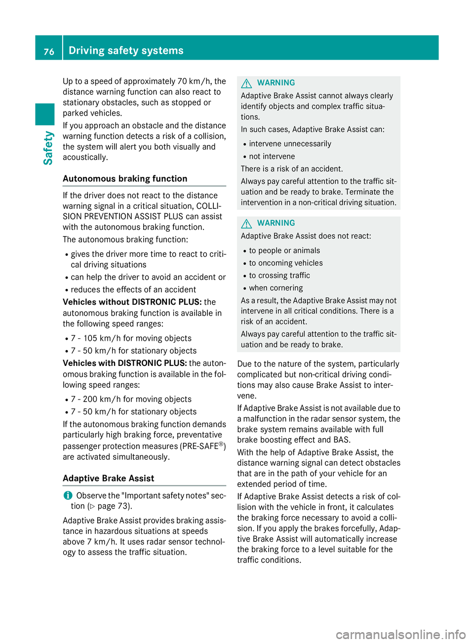 MERCEDES-BENZ B-CLASS HATCHBACK 2014 Owners Manual Up to a speed of approximately 70 km/h, the
distance warning function can also react to
stationary obstacles, such as stopped or
parked vehicles.
If you approach an obstacle and the distance
warning f MERCEDES-BENZ B-CLASS HATCHBACK 2014 Owners Manual Up to a speed of approximately 70 km/h, the
distance warning function can also react to
stationary obstacles, such as stopped or
parked vehicles.
If you approach an obstacle and the distance
warning f