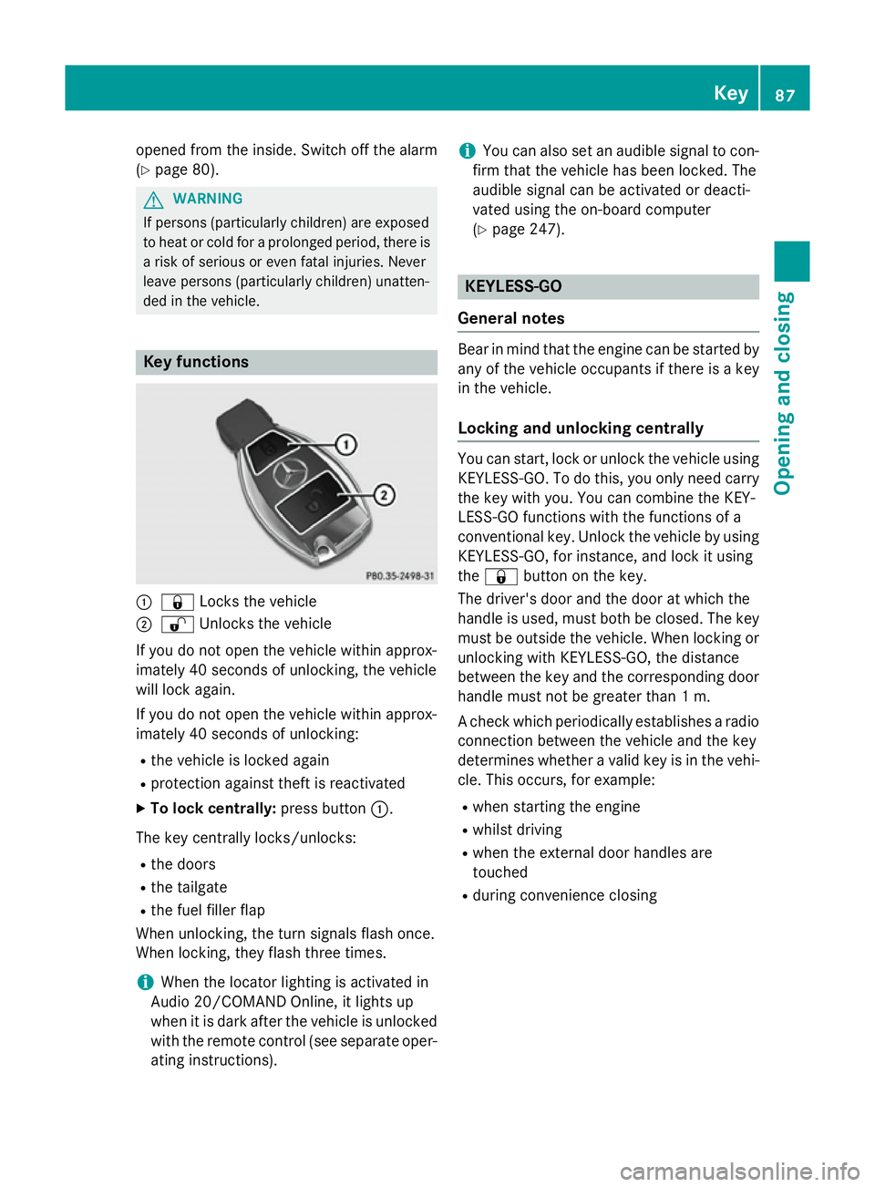 MERCEDES-BENZ B-CLASS HATCHBACK 2014  Owners Manual opened from the inside. Switch off the alarm
(Y page 80). G
WARNING
If persons (particularly children) are exposed
to heat or cold for a prolonged period, there is a risk of serious or even fatal inju