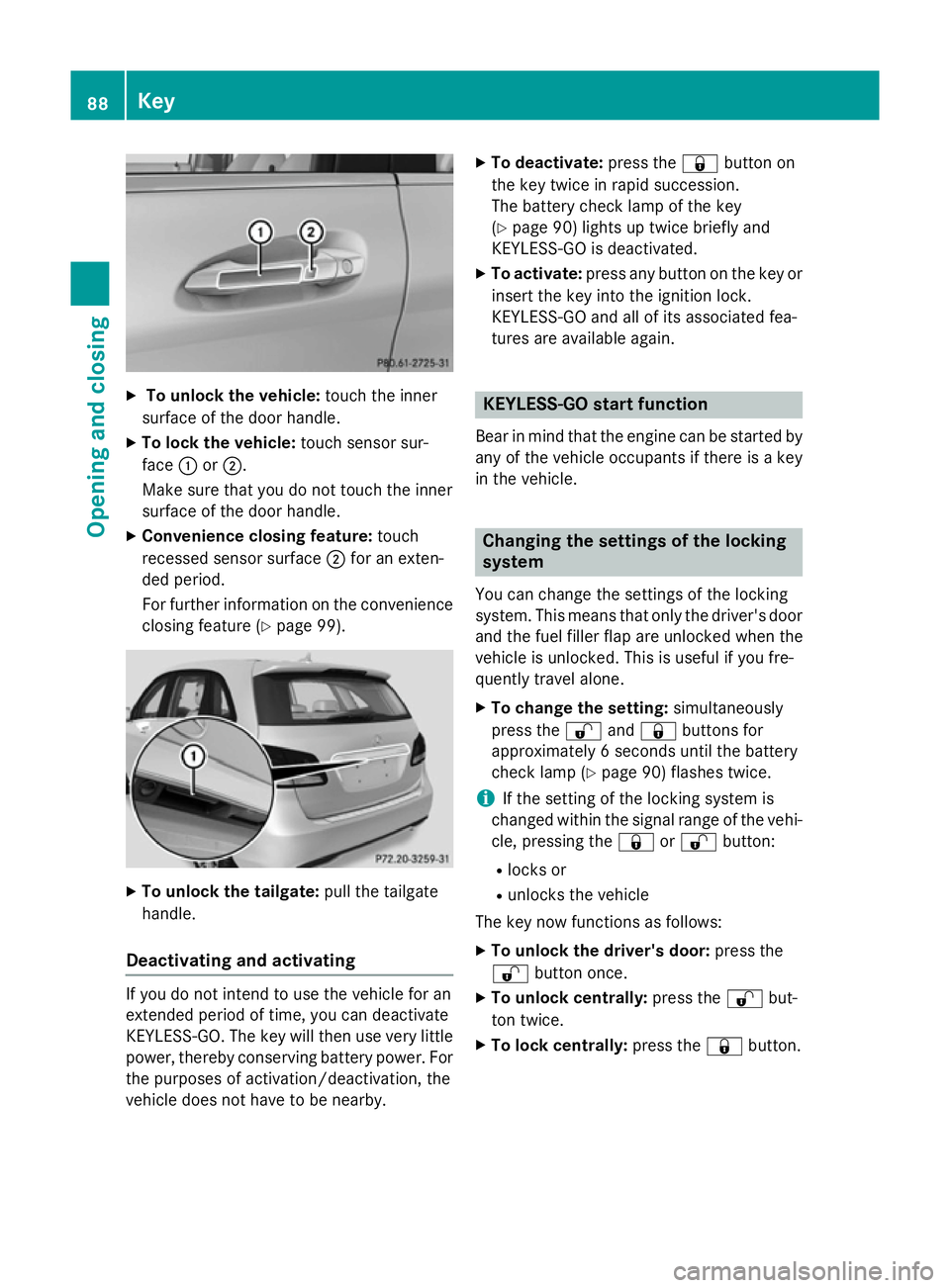 MERCEDES-BENZ B-CLASS HATCHBACK 2014 User Guide X
To unlock the vehicle: touch the inner
surface of the door handle.
X To lock the vehicle: touch sensor sur-
face :or;.
Make sure that you do not touch the inner
surface of the door handle.
X Conveni MERCEDES-BENZ B-CLASS HATCHBACK 2014 User Guide X
To unlock the vehicle: touch the inner
surface of the door handle.
X To lock the vehicle: touch sensor sur-
face :or;.
Make sure that you do not touch the inner
surface of the door handle.
X Conveni