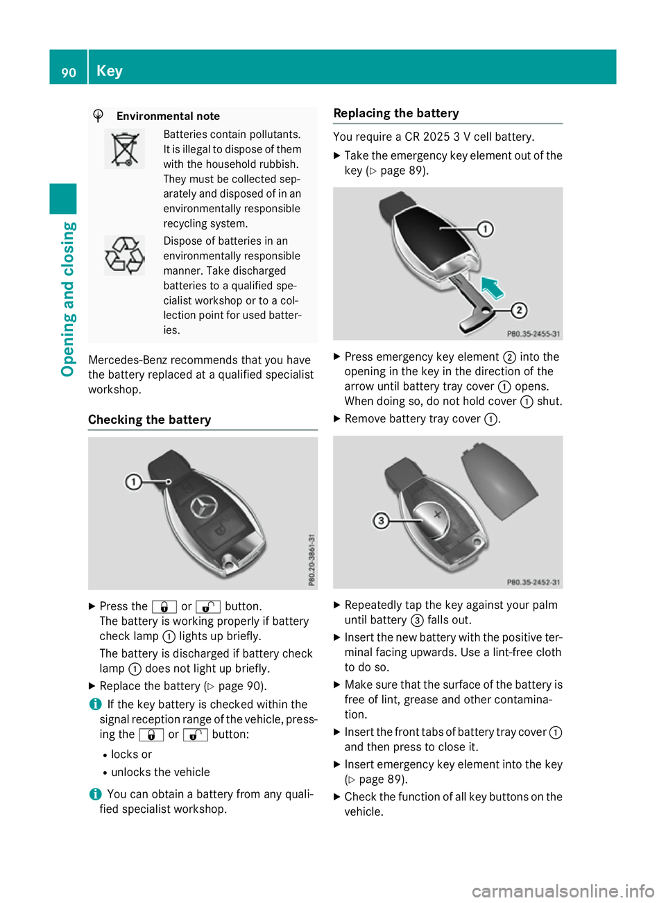 MERCEDES-BENZ B-CLASS HATCHBACK 2014  Owners Manual H
Environmental note Batteries contain pollutants.
It is illegal to dispose of them with the household rubbish.
They must be collected sep-
arately and disposed of in anenvironmentally responsible
rec MERCEDES-BENZ B-CLASS HATCHBACK 2014  Owners Manual H
Environmental note Batteries contain pollutants.
It is illegal to dispose of them with the household rubbish.
They must be collected sep-
arately and disposed of in anenvironmentally responsible
rec