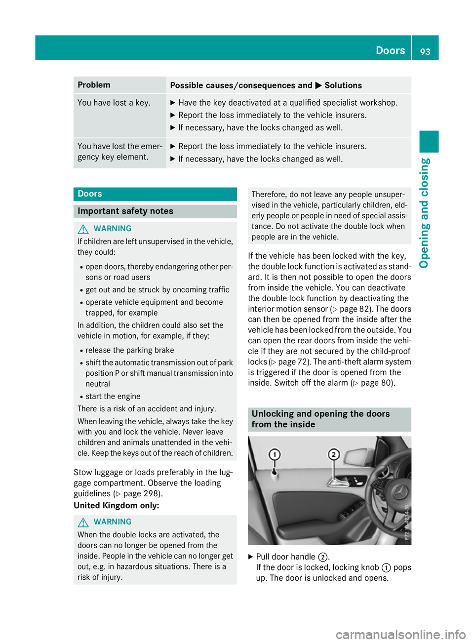MERCEDES-BENZ B-CLASS HATCHBACK 2014  Owners Manual Problem
Possible causes/consequences and
M
MSolutions You have lost a key. X
Have the key deactivated at a qualified specialist workshop.
X Report the loss immediately to the vehicle insurers.
X If ne MERCEDES-BENZ B-CLASS HATCHBACK 2014  Owners Manual Problem
Possible causes/consequences and
M
MSolutions You have lost a key. X
Have the key deactivated at a qualified specialist workshop.
X Report the loss immediately to the vehicle insurers.
X If ne