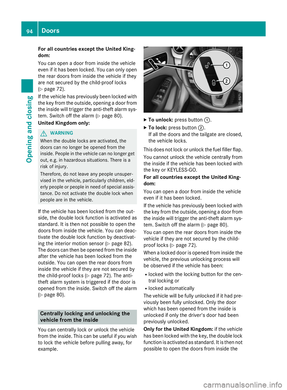 MERCEDES-BENZ B-CLASS HATCHBACK 2014  Owners Manual For all countries except the United King-
dom:
You can open a door from inside the vehicle
even if it has been locked. You can only open
the rear doors from inside the vehicle if they
are not secured  MERCEDES-BENZ B-CLASS HATCHBACK 2014  Owners Manual For all countries except the United King-
dom:
You can open a door from inside the vehicle
even if it has been locked. You can only open
the rear doors from inside the vehicle if they
are not secured