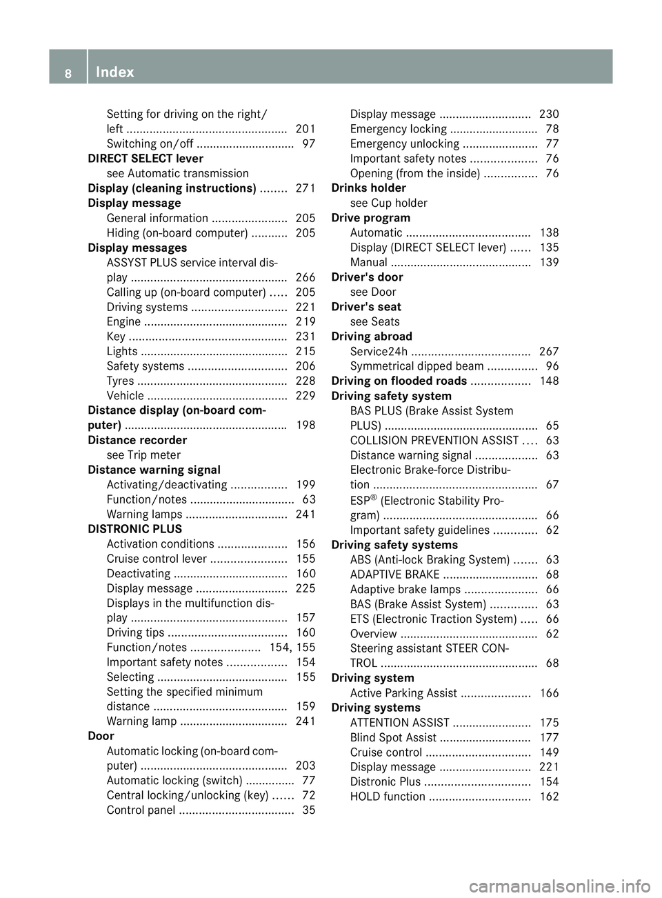 MERCEDES-BENZ B-CLASS HATCHBACK 2011 User Guide Setting for driving on the right/
left
................................................. 201
Switching on/off .............................. 97
DIRECT SELECTl ever
see Automatic transmission
Displa y( MERCEDES-BENZ B-CLASS HATCHBACK 2011 User Guide Setting for driving on the right/
left
................................................. 201
Switching on/off .............................. 97
DIRECT SELECTl ever
see Automatic transmission
Displa y(