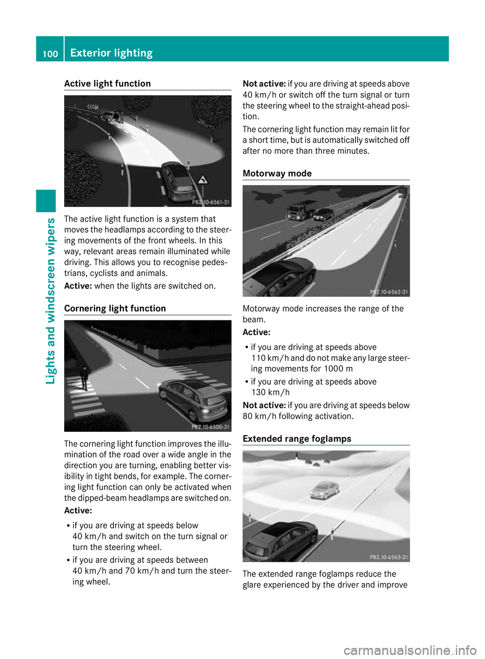 MERCEDES-BENZ B-CLASS HATCHBACK 2011 User Guide Active ligh
tfunction The active light function is a system that
moves the headlamps according to the steer-
ing movements of the front wheels. In this
way, relevant areas remai nilluminated while
dri MERCEDES-BENZ B-CLASS HATCHBACK 2011 User Guide Active ligh
tfunction The active light function is a system that
moves the headlamps according to the steer-
ing movements of the front wheels. In this
way, relevant areas remai nilluminated while
dri