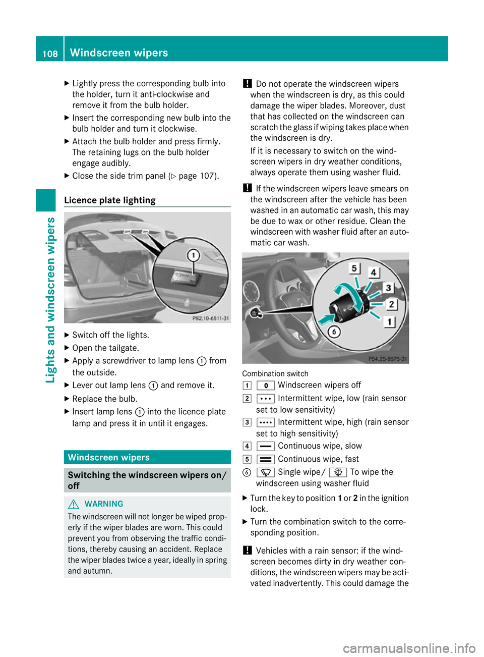 MERCEDES-BENZ B-CLASS HATCHBACK 2011 User Guide X
Lightly press the corresponding bulb into
the holder, turn it anti-clockwise and
remove it from the bulb holder.
X Insert the corresponding new bulb into the
bulb holdera nd turnitclockwise.
X Attac MERCEDES-BENZ B-CLASS HATCHBACK 2011 User Guide X
Lightly press the corresponding bulb into
the holder, turn it anti-clockwise and
remove it from the bulb holder.
X Insert the corresponding new bulb into the
bulb holdera nd turnitclockwise.
X Attac