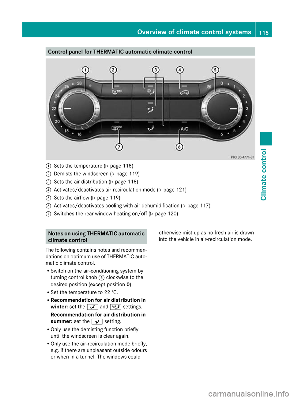 MERCEDES-BENZ B-CLASS HATCHBACK 2011 Owners Manual Control panel for THERMATIC automatic climate control
:
Sets the temperature (Y page 118)
; Demists the windscreen (Y page 119)
= Sets the air distribution (Y page 118)
? Activates/deactivates air-rec MERCEDES-BENZ B-CLASS HATCHBACK 2011 Owners Manual Control panel for THERMATIC automatic climate control
:
Sets the temperature (Y page 118)
; Demists the windscreen (Y page 119)
= Sets the air distribution (Y page 118)
? Activates/deactivates air-rec