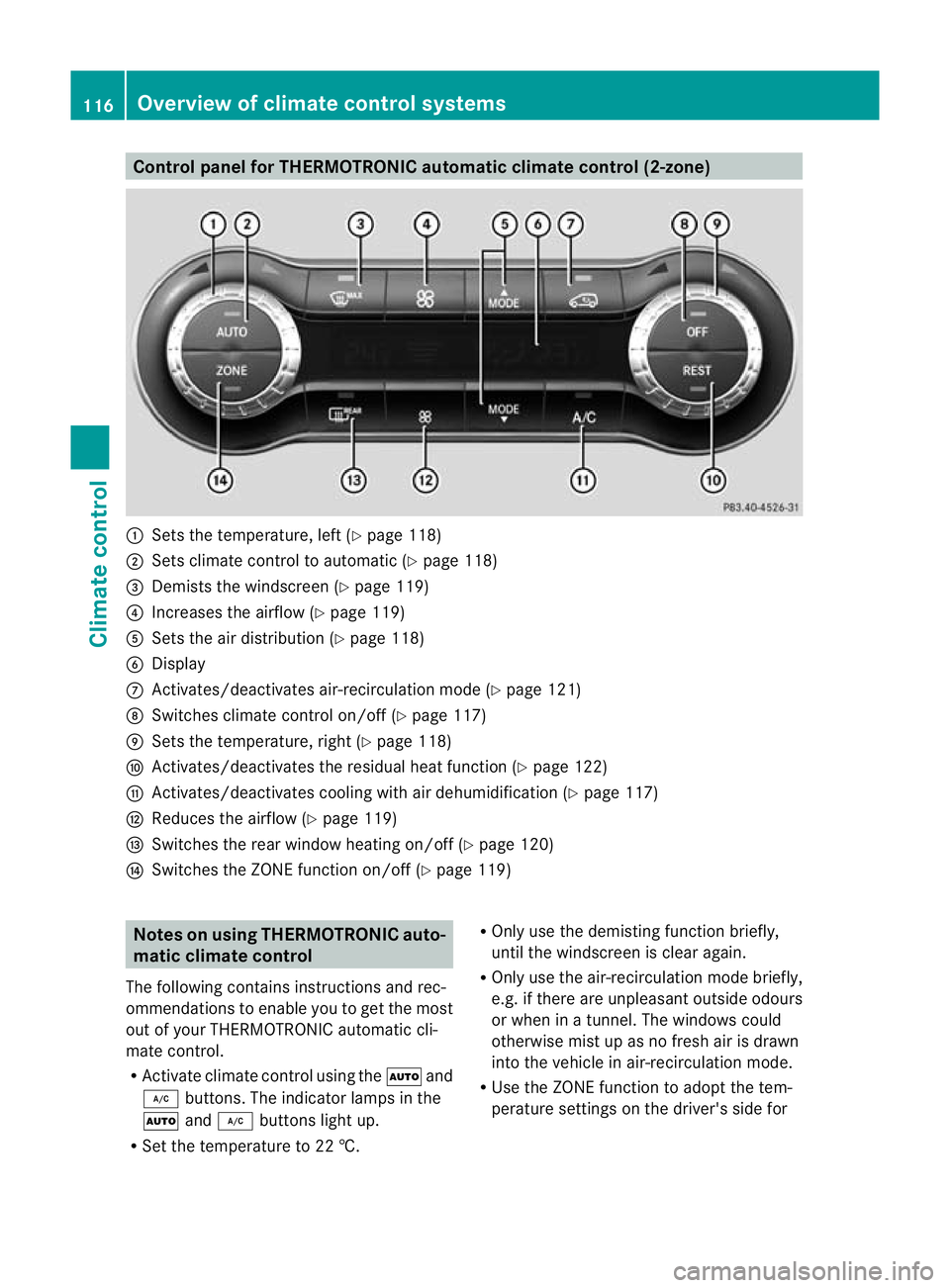 MERCEDES-BENZ B-CLASS HATCHBACK 2011  Owners Manual Control panel for THERMOTRONIC automatic climate control (2-zone)
:
Sets the temperature, left (Y page 118)
; Sets climate control to automatic (Y page 118)
= Demists the windscreen (Y page 119)
? Inc