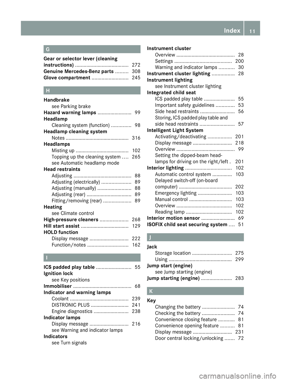 MERCEDES-BENZ B-CLASS HATCHBACK 2011 Owners Manual G
Gear or selectorl ever (cleaning
instructions) ...................................... 272
Genuine Mercedes-Benz parts .........308
Glove compartment ..........................245 H
Handbrake see Par MERCEDES-BENZ B-CLASS HATCHBACK 2011 Owners Manual G
Gear or selectorl ever (cleaning
instructions) ...................................... 272
Genuine Mercedes-Benz parts .........308
Glove compartment ..........................245 H
Handbrake see Par