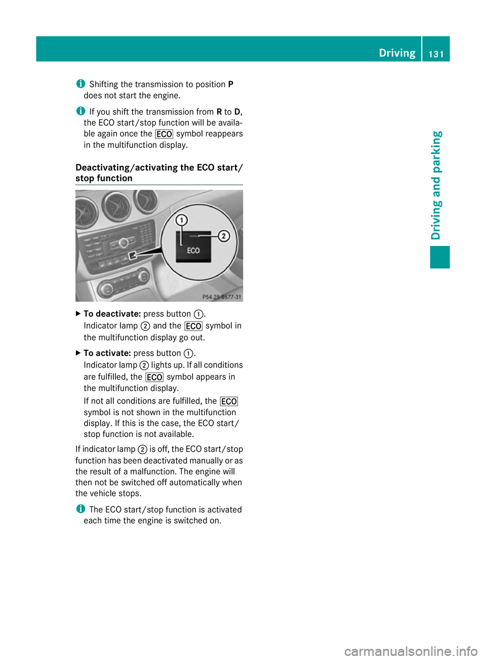 MERCEDES-BENZ B-CLASS HATCHBACK 2011 Owners Manual i
Shifting the transmissio nto position P
does not start the engine.
i If you shift the transmission from Rto D,
the ECO start/stop function will be availa-
ble again once the ¤symbol reappears
in th MERCEDES-BENZ B-CLASS HATCHBACK 2011 Owners Manual i
Shifting the transmissio nto position P
does not start the engine.
i If you shift the transmission from Rto D,
the ECO start/stop function will be availa-
ble again once the ¤symbol reappears
in th