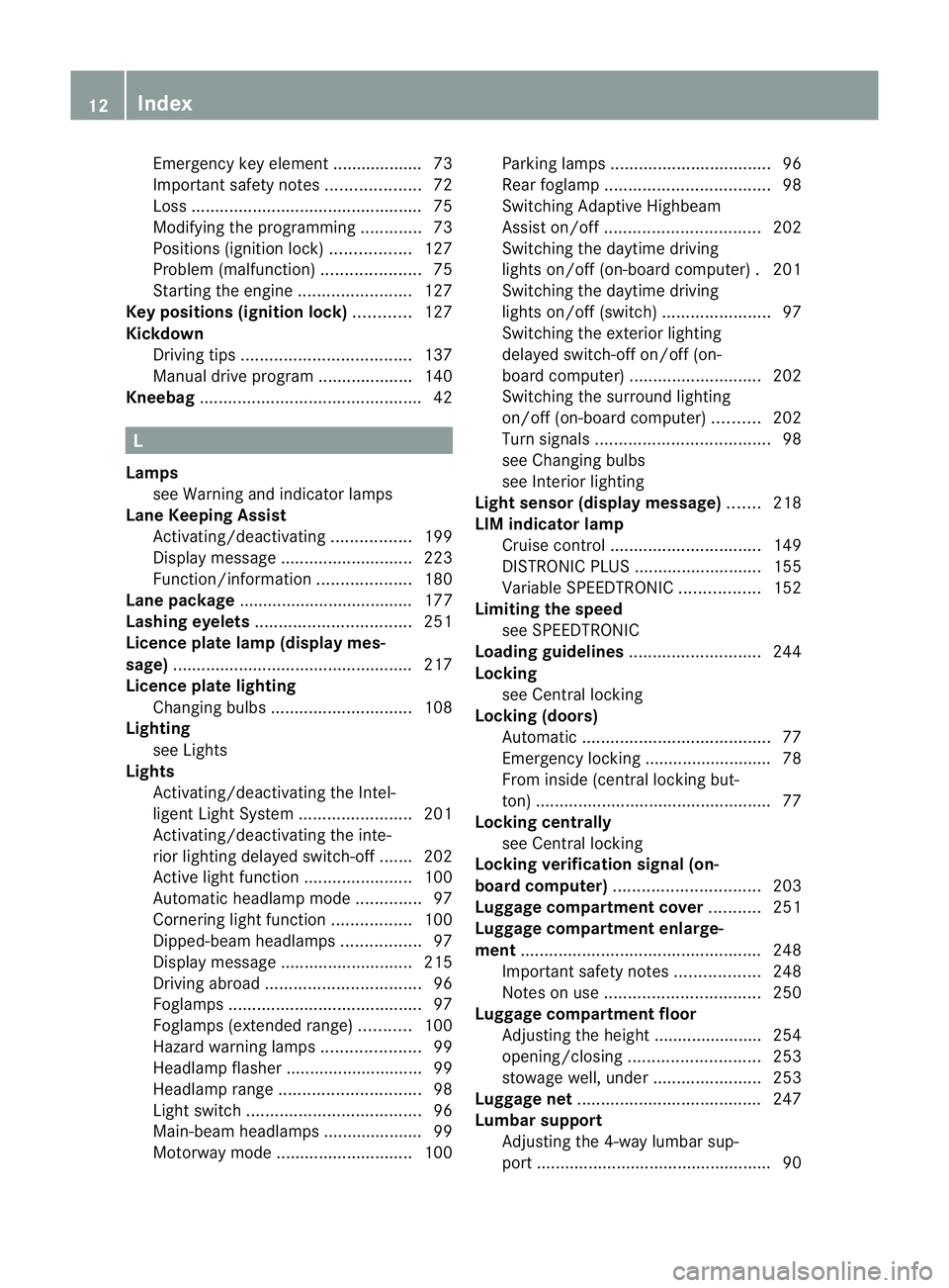 MERCEDES-BENZ B-CLASS HATCHBACK 2011 User Guide Emergency key element ................... 73
Important safety note s.................... 72
Loss ................................................. 75
Modifying the programming .............73
Position MERCEDES-BENZ B-CLASS HATCHBACK 2011 User Guide Emergency key element ................... 73
Important safety note s.................... 72
Loss ................................................. 75
Modifying the programming .............73
Position