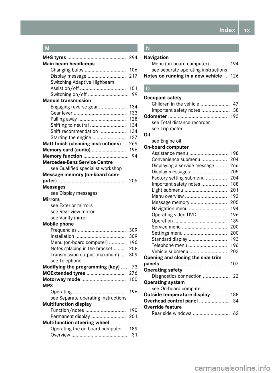 MERCEDES-BENZ B-CLASS HATCHBACK 2011 User Guide M
M+S tyres .......................................... .294
Main-beam headlamps Changing bulbs .............................. 106
Display message ............................ 217
Switching Adaptive Hi MERCEDES-BENZ B-CLASS HATCHBACK 2011 User Guide M
M+S tyres .......................................... .294
Main-beam headlamps Changing bulbs .............................. 106
Display message ............................ 217
Switching Adaptive Hi