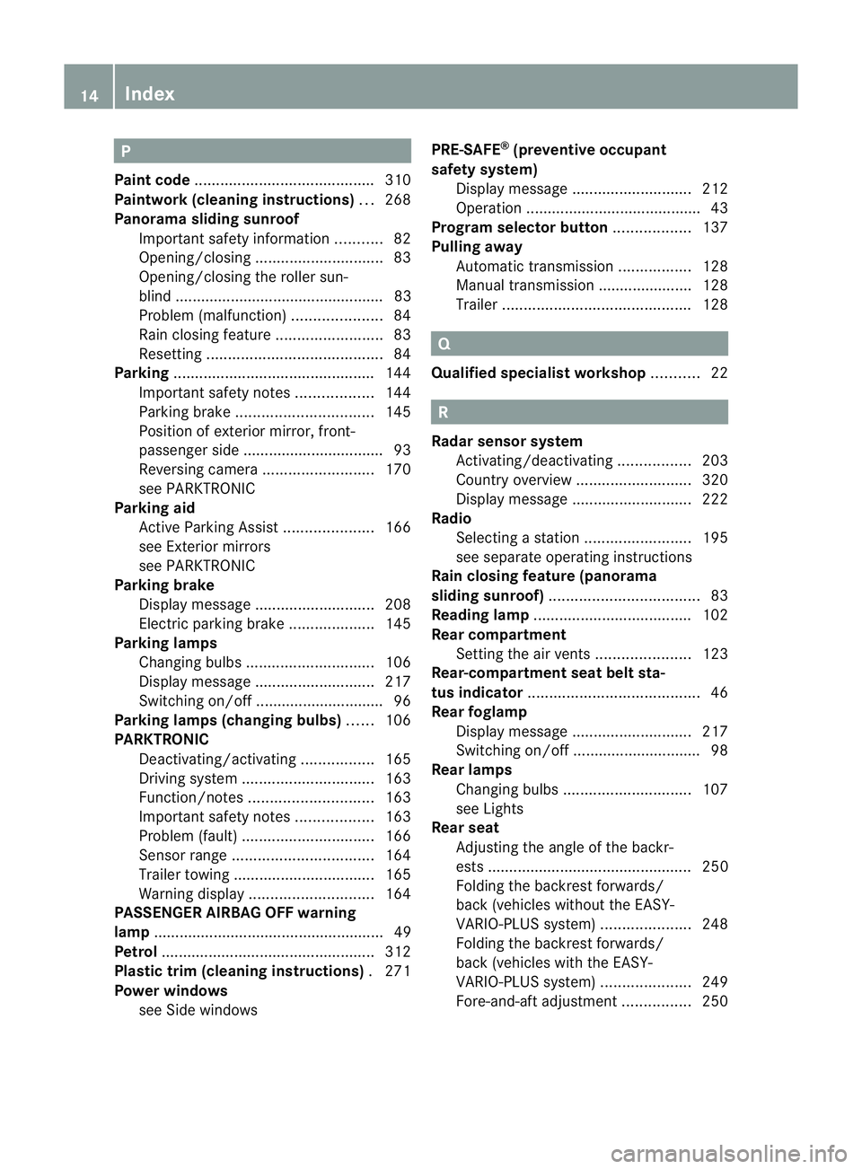MERCEDES-BENZ B-CLASS HATCHBACK 2011 User Guide P
Paint code .......................................... 310
Paintwork (cleaning instructions) ...268
Panorama sliding sunroof Important safety information ...........82
Opening/closing ............... MERCEDES-BENZ B-CLASS HATCHBACK 2011 User Guide P
Paint code .......................................... 310
Paintwork (cleaning instructions) ...268
Panorama sliding sunroof Important safety information ...........82
Opening/closing ...............