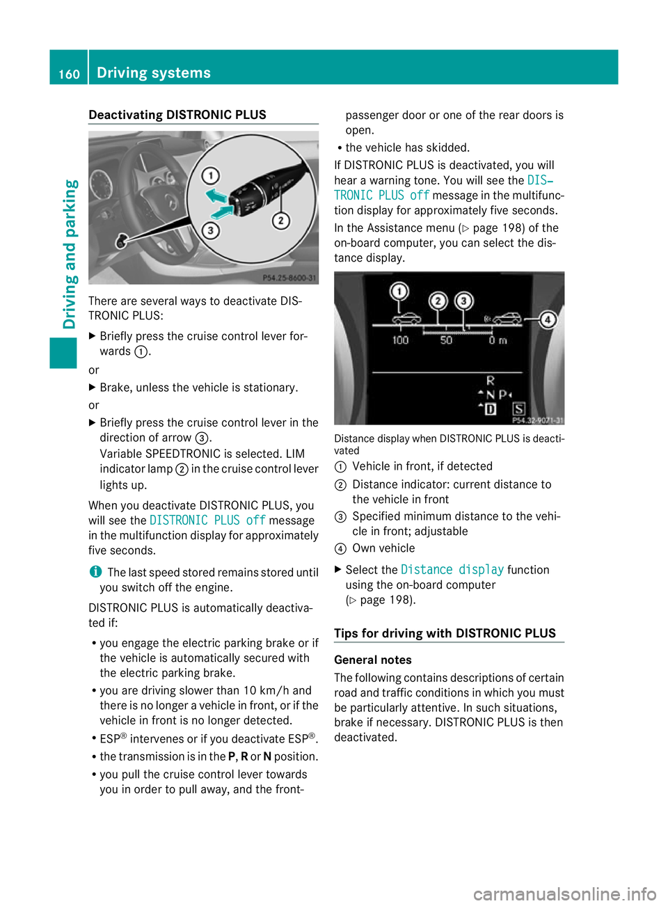 MERCEDES-BENZ B-CLASS HATCHBACK 2011 Owners Manual Deactivating DISTRONIC PLUS
There are several ways to deactivate DIS-
TRONIC PLUS:
X
Briefly press the cruise control lever for-
wards :.
or
X Brake, unless the vehicle is stationary.
or
X Briefly pre MERCEDES-BENZ B-CLASS HATCHBACK 2011 Owners Manual Deactivating DISTRONIC PLUS
There are several ways to deactivate DIS-
TRONIC PLUS:
X
Briefly press the cruise control lever for-
wards :.
or
X Brake, unless the vehicle is stationary.
or
X Briefly pre