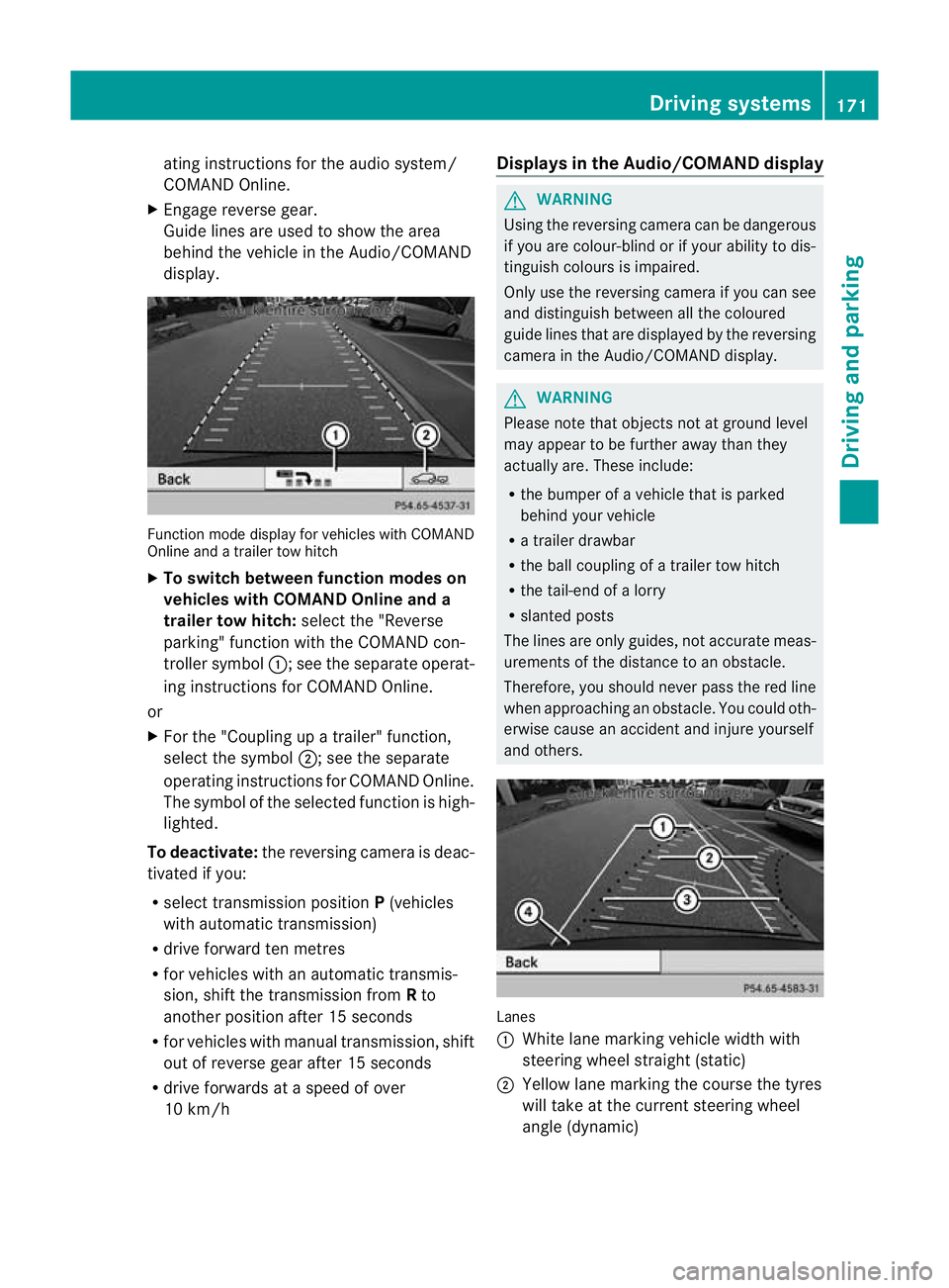 MERCEDES-BENZ B-CLASS HATCHBACK 2011  Owners Manual ating instructions for the audio system/
COMAND Online.
X Engage reverse gear.
Guide lines are used to show the area
behind the vehicle in the Audio/COMAND
display. Function mode display for vehicles 