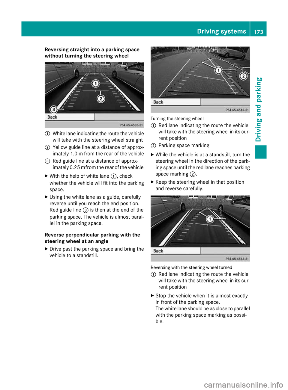 MERCEDES-BENZ B-CLASS HATCHBACK 2011  Owners Manual Reversing straight into a parking space
without turning the steering wheel :
White lane indicating the route the vehicle
will take with the steering wheel straight
; Yellow guide line at a distance of