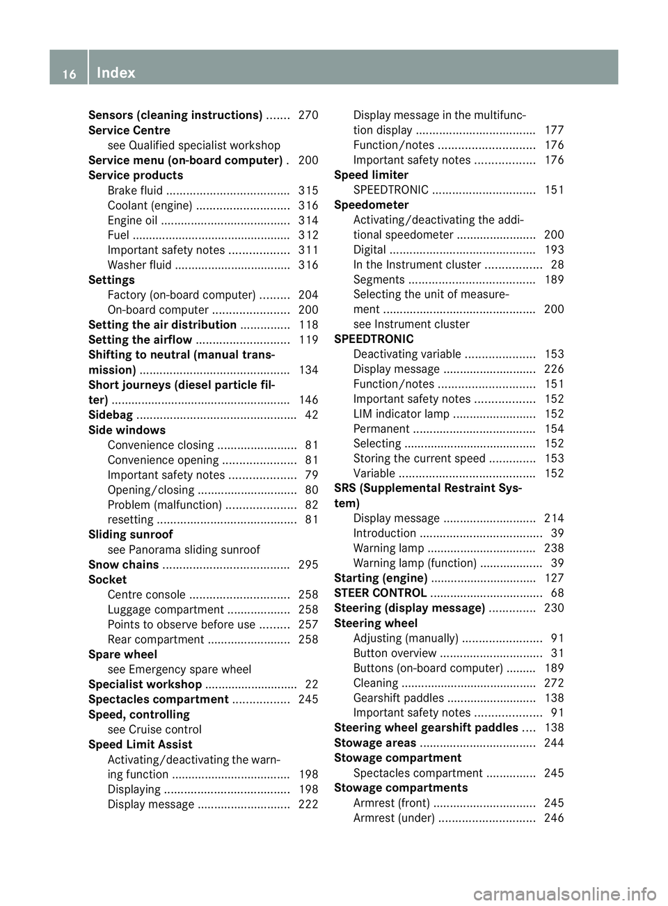 MERCEDES-BENZ B-CLASS HATCHBACK 2011  Owners Manual Sensors (cleaning instructions)
.......270
Service Centre see Qualified specialist workshop
Service menu (on-board computer) .200
Service products Brake fluid ..................................... 315