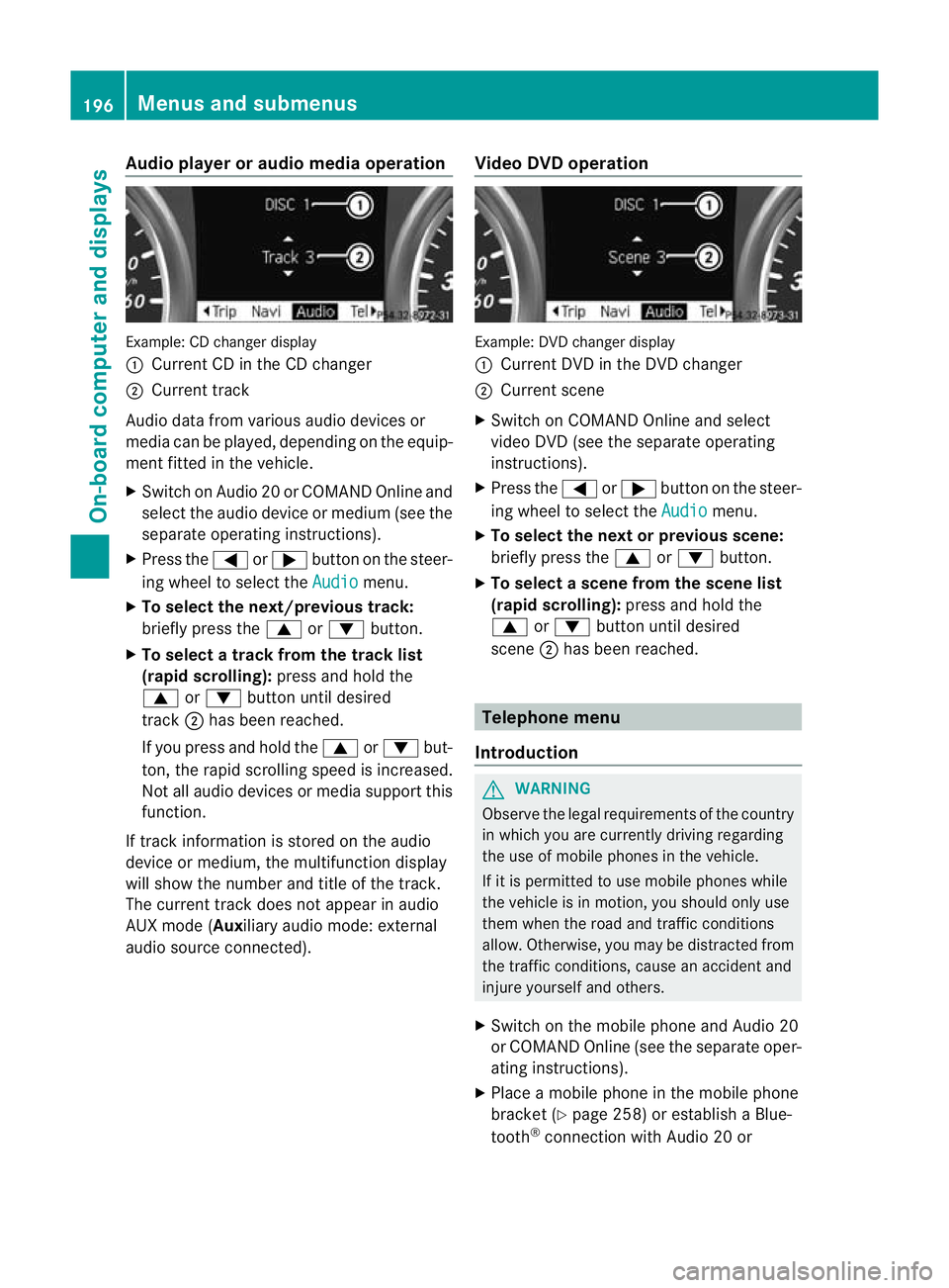 MERCEDES-BENZ B-CLASS HATCHBACK 2011  Owners Manual Audio player or audio media operation
Example: CD changer display
: Current CD in the CD changer
; Current track
Audio data from various audio devices or
media can be played, depending on the equip-
m