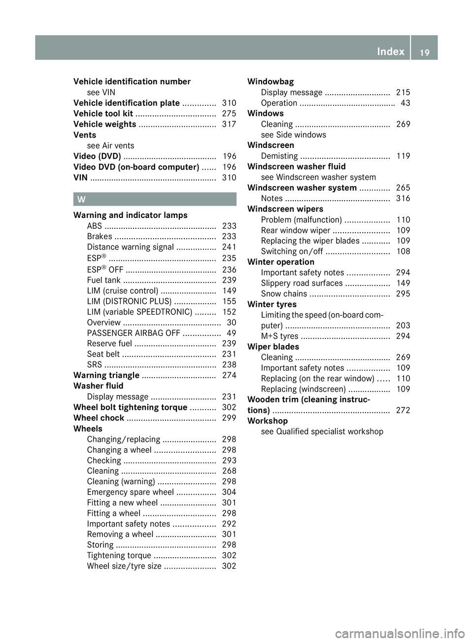 MERCEDES-BENZ B-CLASS HATCHBACK 2011  Owners Manual Vehicle identification number
see VIN
Vehicle identification plate ..............310
Vehicle tool kit .................................. 275
Vehicle weights ................................. 317
Vents