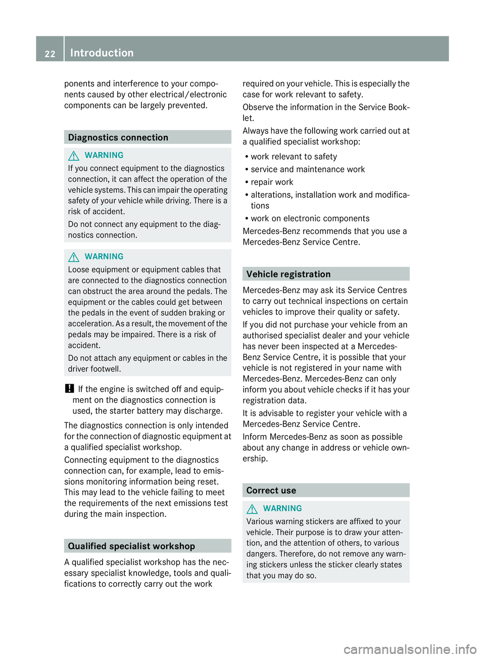 MERCEDES-BENZ B-CLASS HATCHBACK 2011 Owners Manual ponents and interference to your compo-
nents caused by other electrical/electronic
components can be largely prevented. Diagnostics connection
G
WARNING
If you connect equipment to the diagnostics
co MERCEDES-BENZ B-CLASS HATCHBACK 2011 Owners Manual ponents and interference to your compo-
nents caused by other electrical/electronic
components can be largely prevented. Diagnostics connection
G
WARNING
If you connect equipment to the diagnostics
co