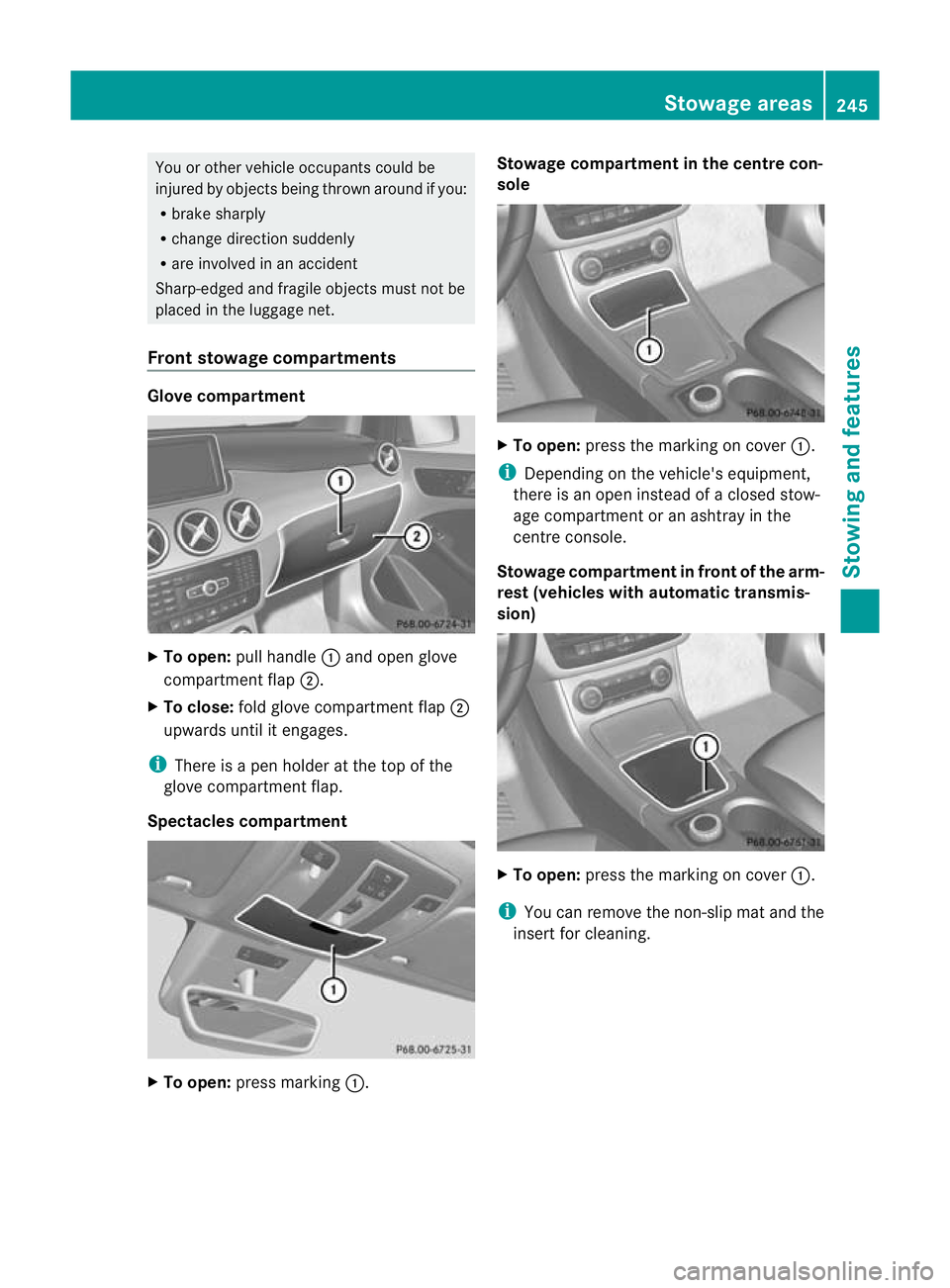 MERCEDES-BENZ B-CLASS HATCHBACK 2011  Owners Manual You or other vehicle occupants could be
injured by objects being thrown around if you:
R brake sharply
R change direction suddenly
R are involved in an accident
Sharp-edged and fragile objects must no
