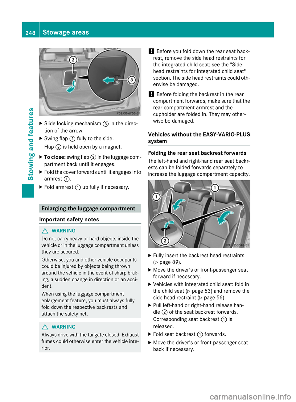 MERCEDES-BENZ B-CLASS HATCHBACK 2011 Owners Manual X
Slide locking mechanism =in the direc-
tion of the arrow.
X Swing flap ;fully to the side.
Flap ;is held ope nby a magnet.
X To close: swing flap ;in the luggage com-
partmen tback until it engages. MERCEDES-BENZ B-CLASS HATCHBACK 2011 Owners Manual X
Slide locking mechanism =in the direc-
tion of the arrow.
X Swing flap ;fully to the side.
Flap ;is held ope nby a magnet.
X To close: swing flap ;in the luggage com-
partmen tback until it engages.