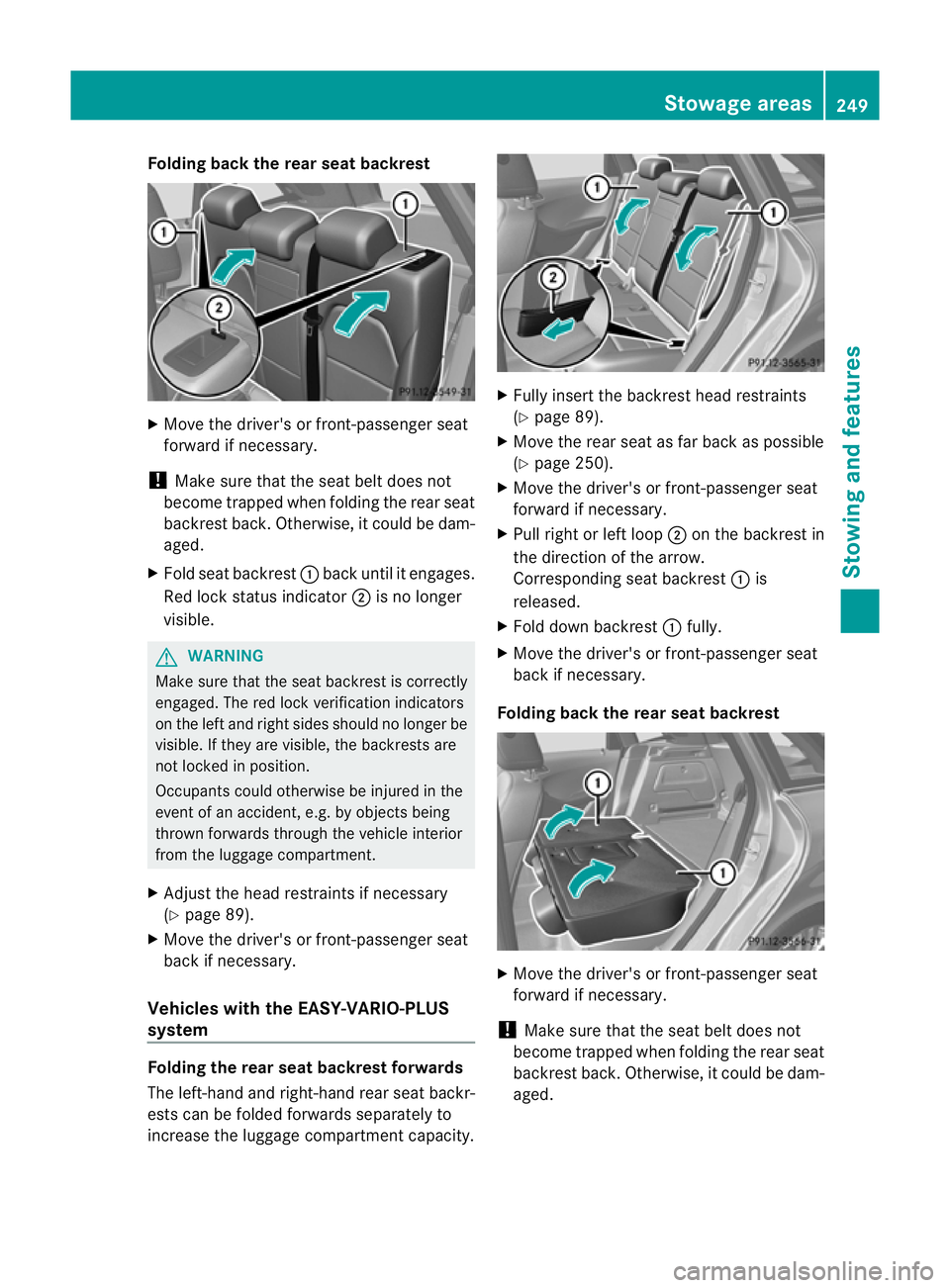 MERCEDES-BENZ B-CLASS HATCHBACK 2011 Owners Manual Folding back the rear seat backrest
X
Move the driver's or front-passenger seat
forward if necessary.
! Make sure that the seat belt does not
become trapped when folding the rear seat
backres tbac MERCEDES-BENZ B-CLASS HATCHBACK 2011 Owners Manual Folding back the rear seat backrest
X
Move the driver's or front-passenger seat
forward if necessary.
! Make sure that the seat belt does not
become trapped when folding the rear seat
backres tbac