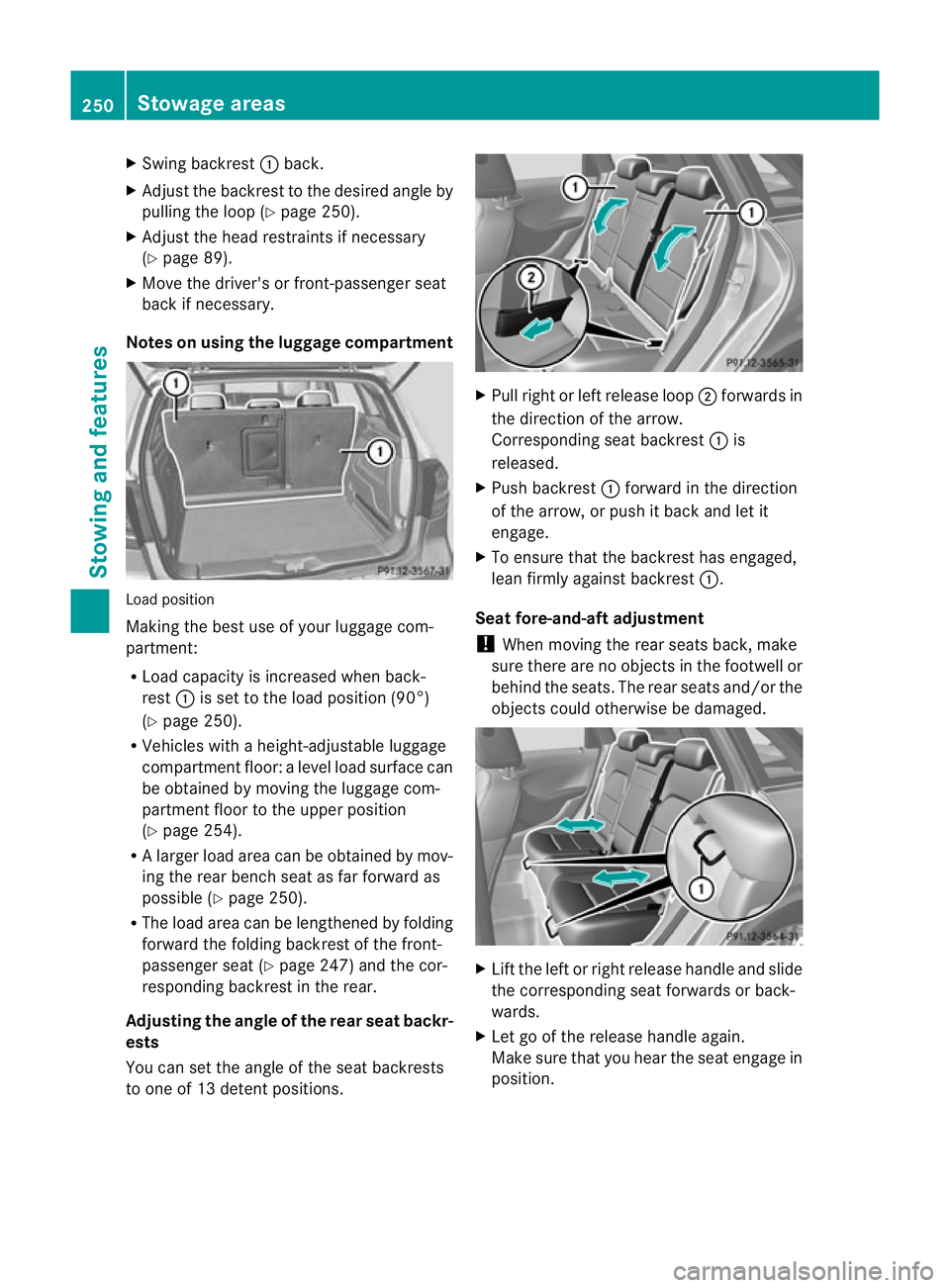 MERCEDES-BENZ B-CLASS HATCHBACK 2011 Owners Manual X
Swing backrest :back.
X Adjust the backres tto the desired angle by
pulling the loop (Y page 250).
X Adjust the head restraints if necessary
(Y page 89).
X Move the driver's or front-passenger s MERCEDES-BENZ B-CLASS HATCHBACK 2011 Owners Manual X
Swing backrest :back.
X Adjust the backres tto the desired angle by
pulling the loop (Y page 250).
X Adjust the head restraints if necessary
(Y page 89).
X Move the driver's or front-passenger s