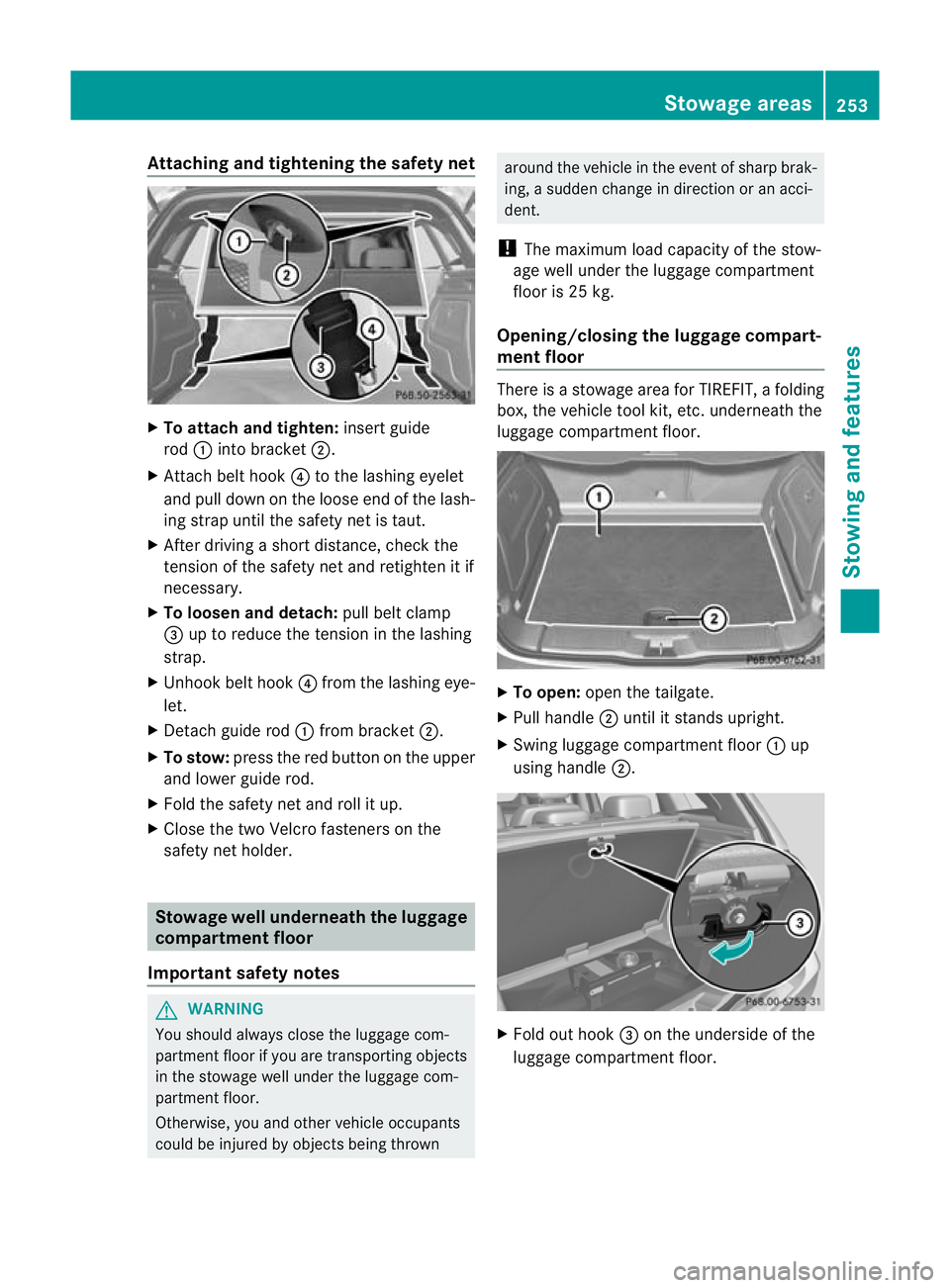MERCEDES-BENZ B-CLASS HATCHBACK 2011 Owners Manual Attaching and tightening the safety net
X
To attach and tighten: insert guide
rod :into bracket ;.
X Attach belt hook ?to the lashing eyelet
and pull down on the loos eend of the lash-
ing strap until MERCEDES-BENZ B-CLASS HATCHBACK 2011 Owners Manual Attaching and tightening the safety net
X
To attach and tighten: insert guide
rod :into bracket ;.
X Attach belt hook ?to the lashing eyelet
and pull down on the loos eend of the lash-
ing strap until