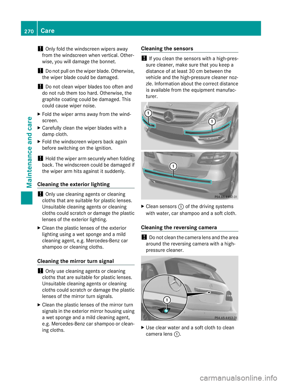 MERCEDES-BENZ B-CLASS HATCHBACK 2011 Owners Guide !
Only fold the windscreen wipers away
from the windscreen when vertical. Other-
wise, you will damage the bonnet.
! Do not pull on the wiper blade. Otherwise,
the wiper blade could be damaged.
! Do n MERCEDES-BENZ B-CLASS HATCHBACK 2011 Owners Guide !
Only fold the windscreen wipers away
from the windscreen when vertical. Other-
wise, you will damage the bonnet.
! Do not pull on the wiper blade. Otherwise,
the wiper blade could be damaged.
! Do n