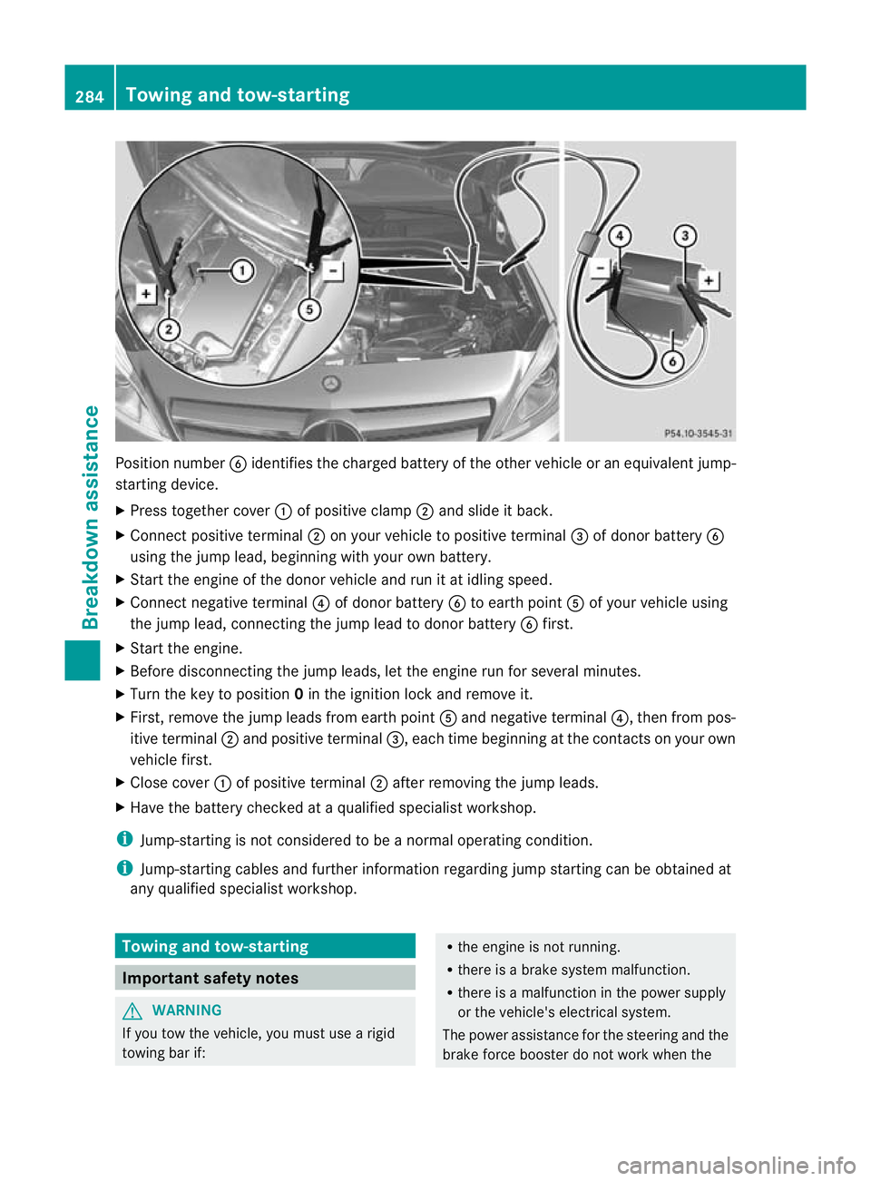 MERCEDES-BENZ B-CLASS HATCHBACK 2011 Owners Manual Position number
Bidentifies the charged battery of the other vehicle or an equivalent jump-
starting device.
X Press together cover :of positive clamp ;and slide it back.
X Connec tpositive terminal ; MERCEDES-BENZ B-CLASS HATCHBACK 2011 Owners Manual Position number
Bidentifies the charged battery of the other vehicle or an equivalent jump-
starting device.
X Press together cover :of positive clamp ;and slide it back.
X Connec tpositive terminal ;
