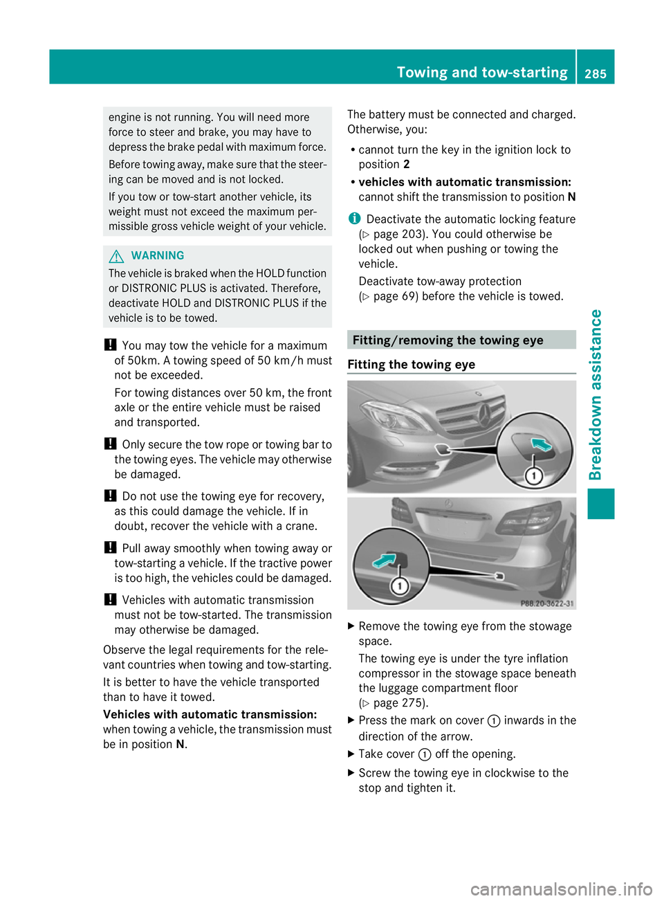 MERCEDES-BENZ B-CLASS HATCHBACK 2011 Owners Manual engine is not running. You will need more
force to steer and brake, you may have to
depress the brake pedal with maximum force.
Before towing away, make sure that the steer-
ing can be moved and is no MERCEDES-BENZ B-CLASS HATCHBACK 2011 Owners Manual engine is not running. You will need more
force to steer and brake, you may have to
depress the brake pedal with maximum force.
Before towing away, make sure that the steer-
ing can be moved and is no