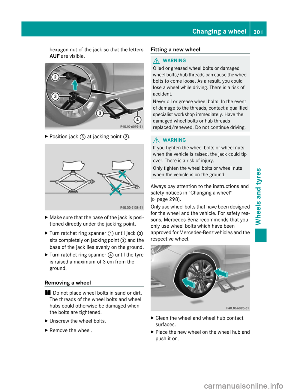 MERCEDES-BENZ B-CLASS HATCHBACK 2011 Owners Manual hexagon nut of the jack so that the letters
AUF are visible. X
Position jack =at jacking point ;. X
Make sure that the base of the jack is posi-
tioned directly under the jacking point.
X Turn ratchet MERCEDES-BENZ B-CLASS HATCHBACK 2011 Owners Manual hexagon nut of the jack so that the letters
AUF are visible. X
Position jack =at jacking point ;. X
Make sure that the base of the jack is posi-
tioned directly under the jacking point.
X Turn ratchet