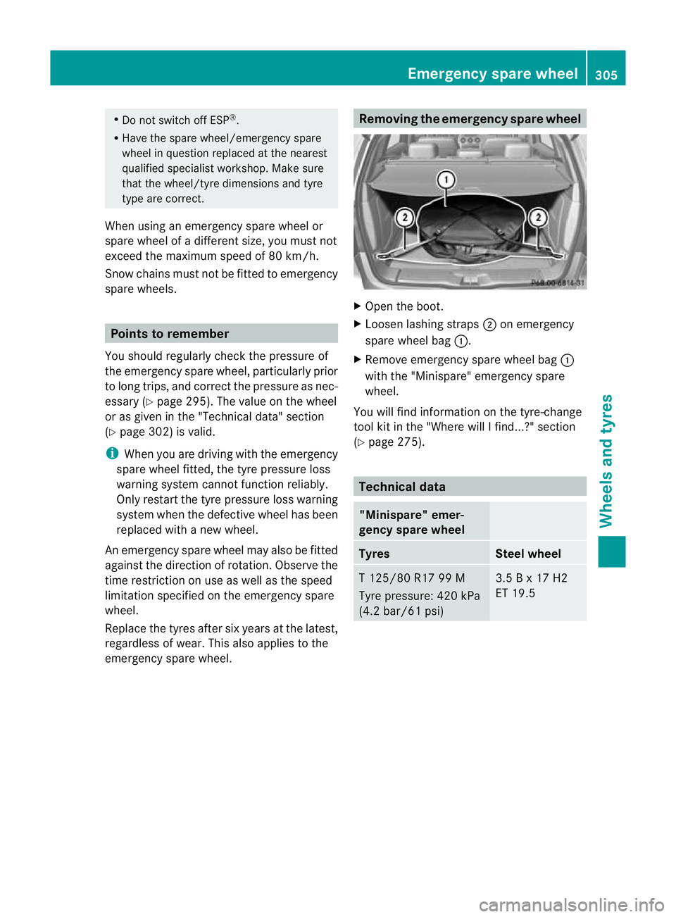 MERCEDES-BENZ B-CLASS HATCHBACK 2011 Owners Manual R
Do not switch off ESP ®
.
R Have the spare wheel/emergency spare
wheel in question replaced at the nearest
qualified specialis tworkshop. Make sure
that the wheel/tyre dimensions and tyre
type are MERCEDES-BENZ B-CLASS HATCHBACK 2011 Owners Manual R
Do not switch off ESP ®
.
R Have the spare wheel/emergency spare
wheel in question replaced at the nearest
qualified specialis tworkshop. Make sure
that the wheel/tyre dimensions and tyre
type are