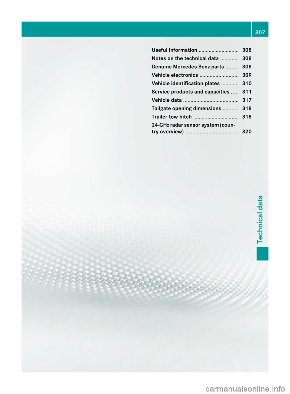 MERCEDES-BENZ B-CLASS HATCHBACK 2011 Owners Guide Useful information
............................308
Notes on the technical data .............308
Genuine Mercedes-Benz parts .........308
Vehicle electronics ...........................309
Vehicle iden MERCEDES-BENZ B-CLASS HATCHBACK 2011 Owners Guide Useful information
............................308
Notes on the technical data .............308
Genuine Mercedes-Benz parts .........308
Vehicle electronics ...........................309
Vehicle iden