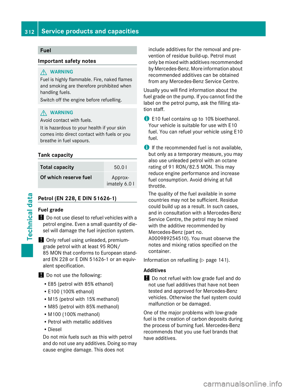 MERCEDES-BENZ B-CLASS HATCHBACK 2011 Owners Manual Fuel
Important safety notes G
WARNING
Fuel is highly flammable. Fire, naked flames
and smoking are therefore prohibited when
handling fuels.
Switch off the engine before refuelling. G
WARNING
Avoid co MERCEDES-BENZ B-CLASS HATCHBACK 2011 Owners Manual Fuel
Important safety notes G
WARNING
Fuel is highly flammable. Fire, naked flames
and smoking are therefore prohibited when
handling fuels.
Switch off the engine before refuelling. G
WARNING
Avoid co