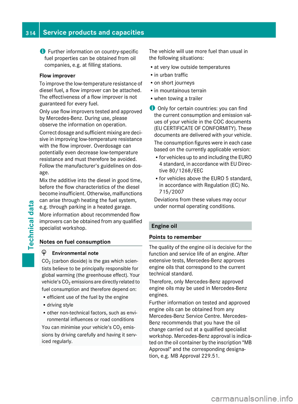 MERCEDES-BENZ B-CLASS HATCHBACK 2011 Owners Manual i
Further information on country-specific
fuel properties can be obtained from oil
companies, e.g. at filling stations.
Flow improver
To improve the low-temperature resistance of
diesel fuel, a flow i MERCEDES-BENZ B-CLASS HATCHBACK 2011 Owners Manual i
Further information on country-specific
fuel properties can be obtained from oil
companies, e.g. at filling stations.
Flow improver
To improve the low-temperature resistance of
diesel fuel, a flow i