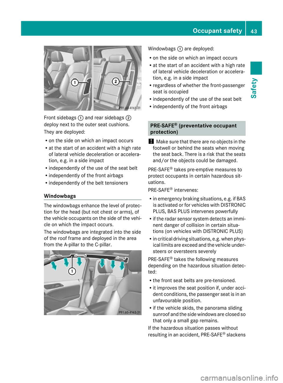 MERCEDES-BENZ B-CLASS HATCHBACK 2011 Service Manual Front sidebags
:and rea rsidebags ;
deploy nex tto the outer seat cushions.
They are deployed:
R on the side on which an impact occurs
R at the start of an accident with a high rate
of lateral vehicle MERCEDES-BENZ B-CLASS HATCHBACK 2011 Service Manual Front sidebags
:and rea rsidebags ;
deploy nex tto the outer seat cushions.
They are deployed:
R on the side on which an impact occurs
R at the start of an accident with a high rate
of lateral vehicle