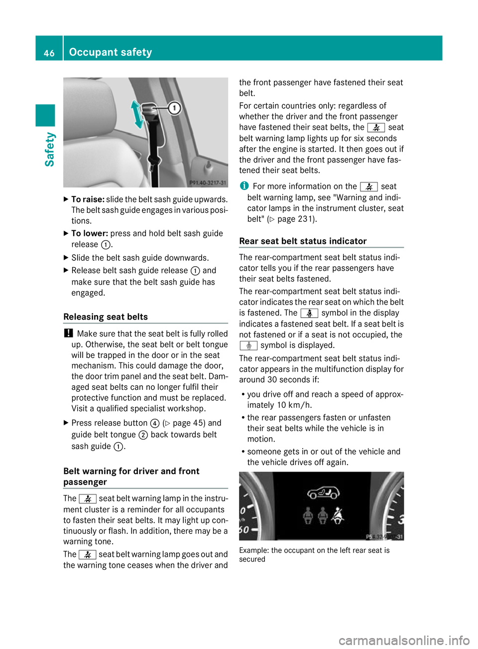 MERCEDES-BENZ B-CLASS HATCHBACK 2011 Service Manual X
To raise: slide the belt sash guide upwards.
The belt sash guide engages in various posi-
tions.
X To lower: press and hold belt sash guide
release :.
X Slide the belt sash guide downwards.
X Releas MERCEDES-BENZ B-CLASS HATCHBACK 2011 Service Manual X
To raise: slide the belt sash guide upwards.
The belt sash guide engages in various posi-
tions.
X To lower: press and hold belt sash guide
release :.
X Slide the belt sash guide downwards.
X Releas